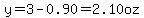 y=3-0.90=2.10oz
