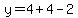 y=4+4-2