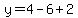 y=4-6+2