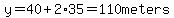 y=40%2B2%2A35=110+meters
