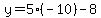 y=5%28-10%29-8