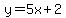 y=5x+2