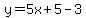 y=5x+5-3