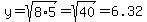 y=sqrt%288%2A5%29=sqrt%2840%29=6.32