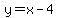 y=x-4