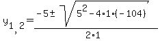 y%5B1%2C2%5D+=+%28-5+%2B-+sqrt%28+5%5E2+-+4%2A1%2A%28-104%29+%29%29%2F%282%2A1%29+