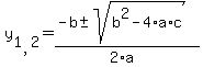 y%5B1%2C2%5D+=+%28-b+%2B-+sqrt%28+b%5E2-4%2Aa%2Ac+%29%29%2F%282%2Aa%29+