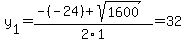 y%5B1%5D+=+%28-%28-24%29%2Bsqrt%28+1600+%29%29%2F2%5C1+=+32