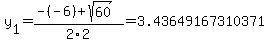 y%5B1%5D+=+%28-%28-6%29%2Bsqrt%28+60+%29%29%2F2%5C2+=+3.43649167310371