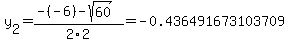 y%5B2%5D+=+%28-%28-6%29-sqrt%28+60+%29%29%2F2%5C2+=+-0.436491673103709