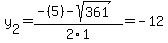 y[2] = (-(5)-sqrt( 361 ))/2\1 = -12