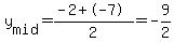 y%5Bmid%5D=%28-2%2B-7%29%2F2=-9%2F2