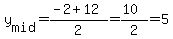 y%5Bmid%5D=%28-2%2B12%29%2F2=%2810%29%2F2=5