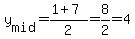 y%5Bmid%5D=%281%2B7%29%2F2=8%2F2=4