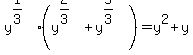 y%5E%281%2F3%29%2A%28y%5E%282%2F3%29%2By%5E%285%2F3%29%29=y%5E2%2By