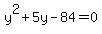 y^2+5y-84=0