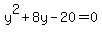y%5E2+%2B+8y+-+20+=+0