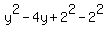 y^2 - 4y + 2^2 - 2^2