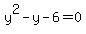 y%5E2+-+y+-+6+=+0