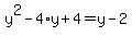 y%5E2+-4%2Ay+%2B+4+=+y+-+2