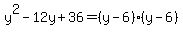 y%5E2-12y%2B36+=+%28y-6%29%28y-6%29