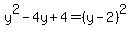 y^2-4y+4=(y-2)^2