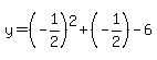 y+=+%28-1%2F2%29%5E2+%2B+%28-1%2F2%29+-+6