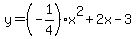 y+=+%28-1%2F4%29x%5E2+%2B+2x+-+3