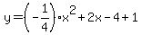 y+=+%28-1%2F4%29x%5E2+%2B+2x+-+4+%2B+1