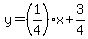 y+=+%281%2F4%29x+%2B+3%2F4