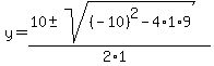 y+=+%2810+%2B-+sqrt%28+%28-10%29%5E2-4%2A1%2A9+%29%29%2F%282%2A1%29