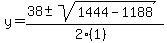y = (38 +- sqrt( 1444-1188 ))/(2(1))