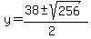 y = (38 +- sqrt( 256 ))/(2)