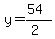 y = (54)/(2)