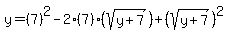 y+=+%287%29%5E2+-+2%287%29%28sqrt%28y%2B7%29%29+%2B+%28sqrt%28y%2B7%29%29%5E2