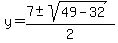 y+=+%287+%2B-+sqrt%28+49-32+%29%29%2F2+