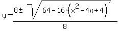 y+=+%288+%2B-+sqrt%28+64-16%28x%5E2-4x%2B4%29%29%29%2F8+