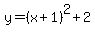 y+=+%28x+%2B+1%29%5E2+%2B+2