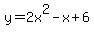 y+=++2x%5E2+-+x+%2B+6