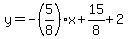 y+=+-%285%2F8%29%2Ax+%2B+15%2F8+%2B+2