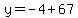 y+=+-4+%2B+67