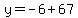 y+=+-6+%2B+67