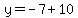 y+=+-7+%2B+10