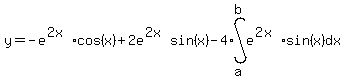 y+=+-e%5E%282x%29cos%28x%29+%2B+2e%5E%282x%29sin%28x%29+-+4%2Aint%28e%5E%282x%29%2Asin%28x%29+%2C+dx%2Ca%2Cb%29