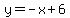 y+=+-x+%2B+6