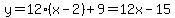 y = 12(x-2)+9=12x-15