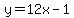 y = 12x-1