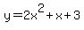 y = 2x^2+x+3