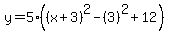 y+=+5+%2A+%28%28x%2B3%29%5E2+-+%283%29%5E2+%2B+12%29