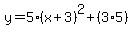 y+=+5+%2A+%28x%2B3%29%5E2+%2B+%283+%2A+5%29
